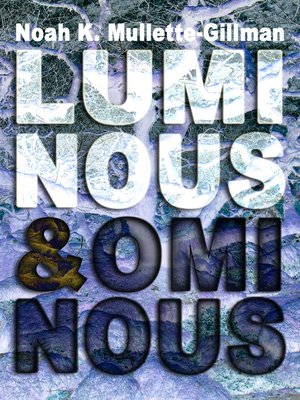 cover image of Luminous and Ominous